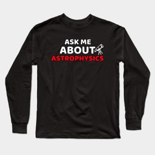 Ask Me About Astrophysics Long Sleeve T-Shirt